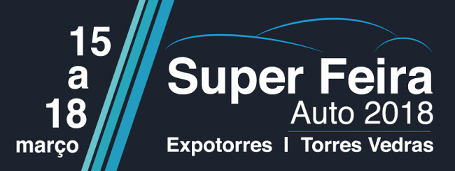 Super Feira Auto 2018 | 15 a 18 março | Expotorres Torres Vedras